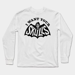 I Want Your Skulls Long Sleeve T-Shirt